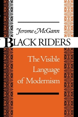 Black Riders: The Visible Language of Modernism by McGann, Jerome J.