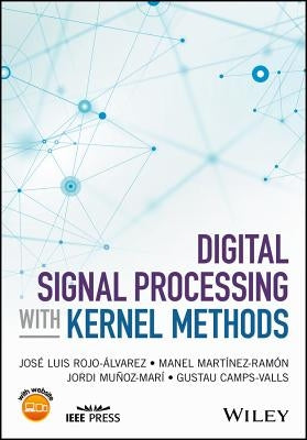 Digital Signal Processing with Kernel Methods by Rojo-Alvarez, Jose Luis