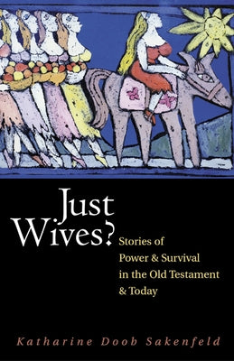 Just Wives?: Stories of Power and Survival in the Old Testament by Sakenfeld, Katharine Doob