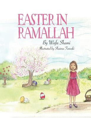 Easter in Ramallah: A story of childhood memories by Farouki, Shaima'