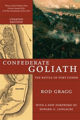 Confederate Goliath: The Battle of Fort Fisher by Gragg, Rod