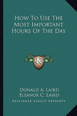 How to Use the Most Important Hours of the Day by Laird, Donald A.