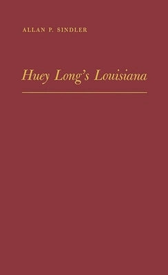 Huey Long's Louisiana: State Politics, 1920-1952 by Sindler, Allan P.