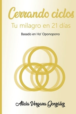 Libro "Cerrando ciclos": Tu milagro en 21 días by Vergara Gonzalez, Alicia