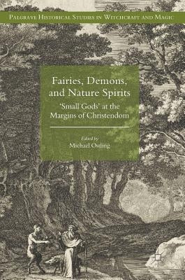 Fairies, Demons, and Nature Spirits: 'Small Gods' at the Margins of Christendom by Ostling, Michael