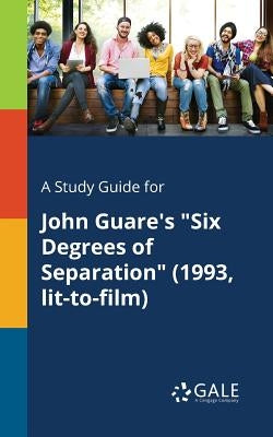 A Study Guide for John Guare's Six Degrees of Separation (1993, Lit-to-film) by Gale, Cengage Learning