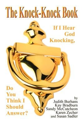The Knock-Knock Book: If I Hear God Knocking, Do You Think I Should Answer? by Burhans, Judith