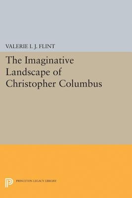 The Imaginative Landscape of Christopher Columbus by Flint, Valerie Irene Jane