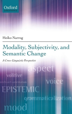 Modality, Subjectivity, and Semantic Change: A Cross-Linguistic Perspective by Narrog, Heiko