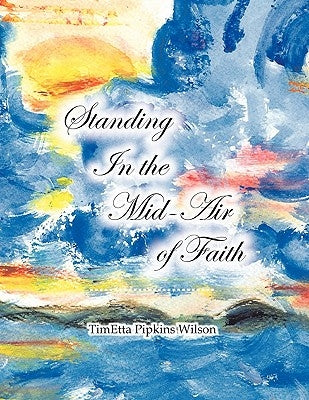 Standing in the Mid-Air of Faith by Wilson, Timetta Pipkins