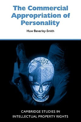 The Commercial Appropriation of Personality by Beverley-Smith, Huw