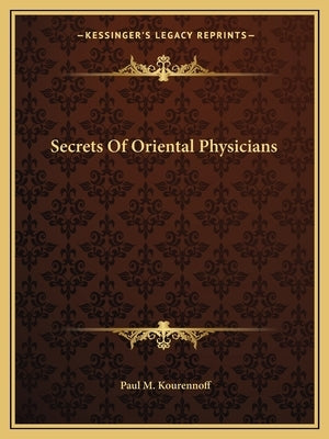 Secrets of Oriental Physicians by Kourennoff, Paul M.