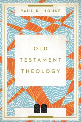 Old Testament Theology by House, Paul R.