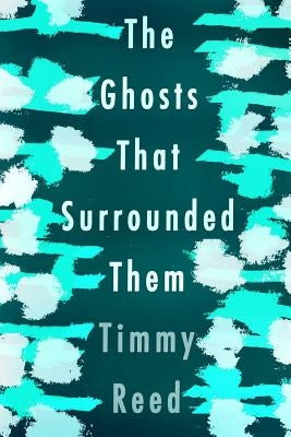 The Ghosts That Surrounded Them by Reed, Timmy