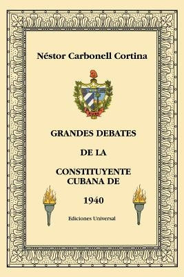 Grandes Debates de la Constituyente Cubana de 1940 by Carbonell Cortina, Nestor