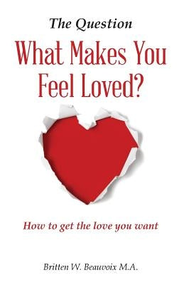 The Question: What Makes You Feel Loved by Beauvoix M. a., Britten W.