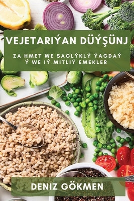 Vejetariýan Düýşünj: Zahmet we Saglýklý Ýagdaý ý we Iý mitliÝ emekler by Gökmen, Deniz