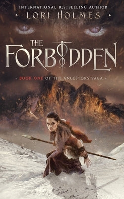 The Forbidden: Book 1 of The Ancestors Saga, A Fantasy Fiction Series by Holmes, Lori