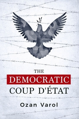 The Democratic Coup d'État by Varol, Ozan O.