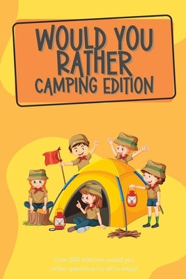 Would You Rather Camping Edition: Over 300 hilarious would you rather questions for all to enjoy! by McPuzzle, Lauren