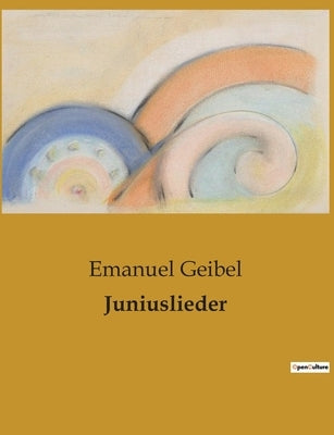 Juniuslieder by Geibel, Emanuel