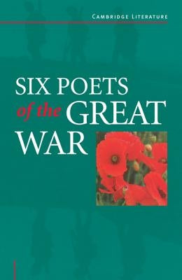 Six Poets of the Great War: Wilfred Owen, Siegfried Sassoon, Isaac Rosenberg, Richard Aldington, Edmund Blunden, Edward Thomas, Rupert Brooke and by Barlow, Adrian