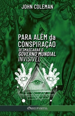 Para além da Conspiração: Desmascarar o Governo Mundial Invisível by Coleman, John