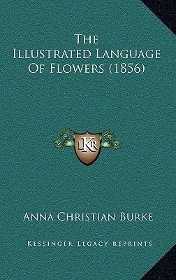 The Illustrated Language of Flowers (1856) by Burke, Anna Christian
