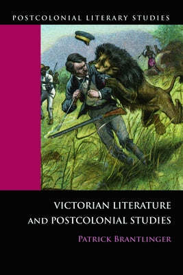 Victorian Literature and Postcolonial Studies by Brantlinger, Patrick