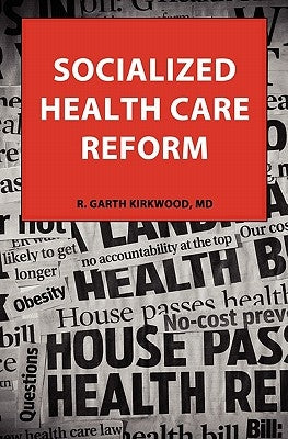 Socialized Health Care Reform by Kirkwood, Robert Garth