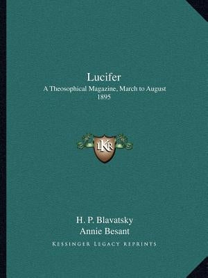 Lucifer: A Theosophical Magazine, March to August 1895 by Blavatsky, Helena Petrovna