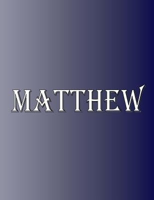 Matthew: 100 Pages 8.5 X 11 Personalized Name on Notebook College Ruled Line Paper by Rwg