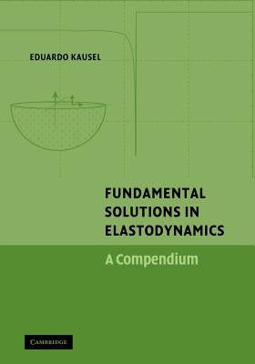 Fundamental Solutions in Elastodynamics: A Compendium by Kausel, Eduardo