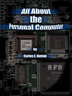 All about the Personal Computer by Hattab, Carlos E.