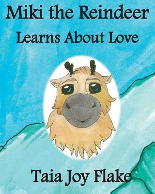 Miki the Reindeer Learns About Love by Flake, Taia Joy