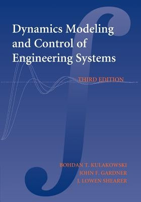 Dynamic Modeling and Control of Engineering Systems by Kulakowski, Bohdan T.