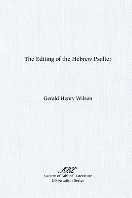 The Editing of the Hebrew Psalter by Wilson, Gerald Henry