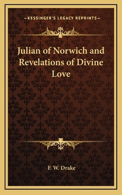 Julian of Norwich and Revelations of Divine Love by Drake, F. W.