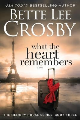 What the Heart Remembers: Memory House Collection, Book Three by Crosby, Bette Lee