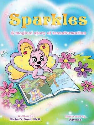 Sparkles: A MAGICAL STORY OF TRANSFORMATION AWARD-WINNING CHILDREN'S BOOK (Recipient of the prestigious Mom's Choice Award) by Noah, Michal y.