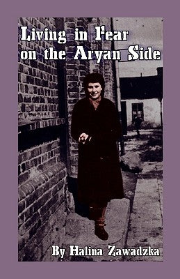 Living in Fear on the Aryan Side by Zawadzka, Halina