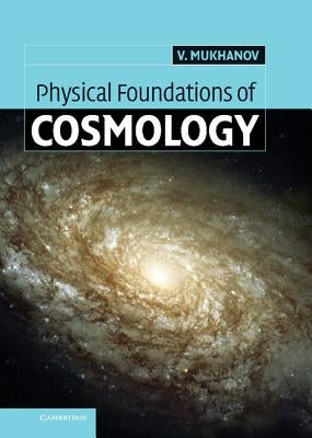 Physical Foundations of Cosmology by Mukhanov, Viatcheslav