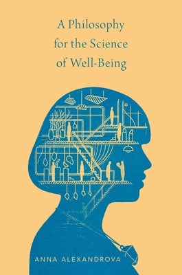 A Philosophy for the Science of Well-Being by Alexandrova, Anna