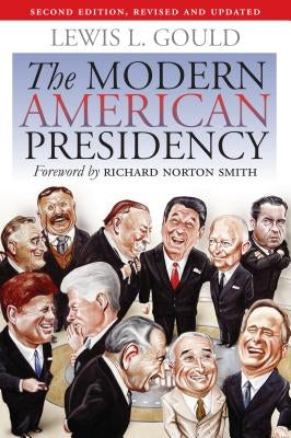 The Modern American Presidency: Second Edition, Revised and Updated by Gould, Lewis L.