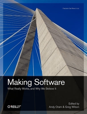 Making Software: What Really Works, and Why We Believe It by Oram, Andy