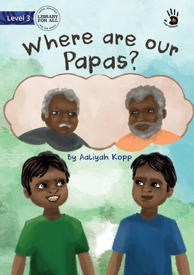 Where are our Papas? - Our Yarning by Kopp, Aaliyah