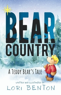 Bear Country: A Teddy Bear's Tale by Benton, Lori