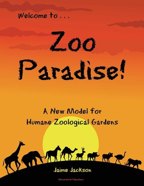 Zoo Paradise: A New Model for Humane Zoological Gardens by Jackson, Jaime