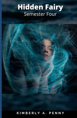 Hidden Fairy: Semester Four: Royal Academy by Penny, Kimberly