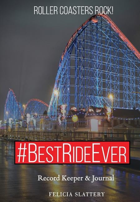 #BestRideEver: Roller Coasters Rock by Slattery, Felicia